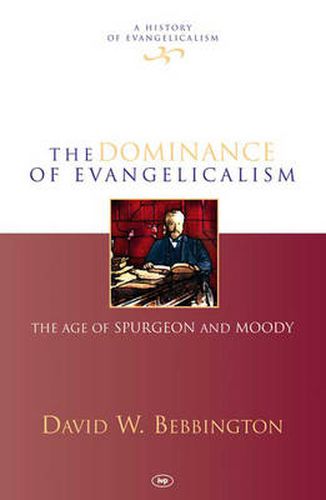 The Dominance of Evangelicalism: The Age Of Spurgeon And Moody