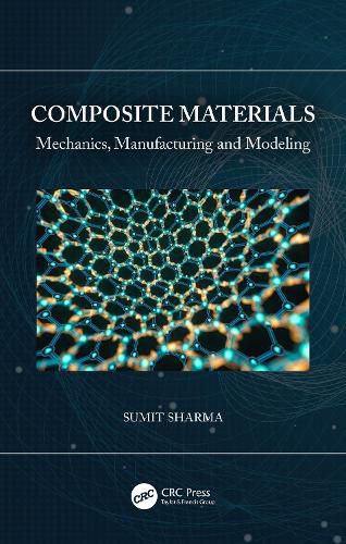 Composite Materials: Mechanics, Manufacturing and Modeling