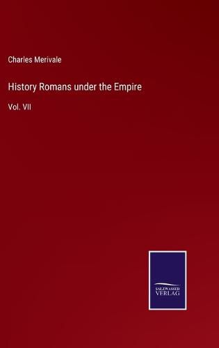 Cover image for History Romans under the Empire: Vol. VII