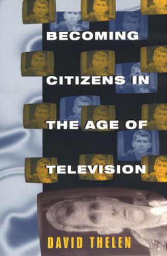 Cover image for Becoming Citizens in the Age of Television: How Americans Challenged the Media and Seized Political Initiative During the Iran-Contra Debate