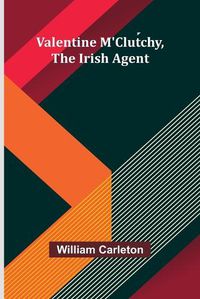 Cover image for Valentine M'Clutchy, The Irish Agent