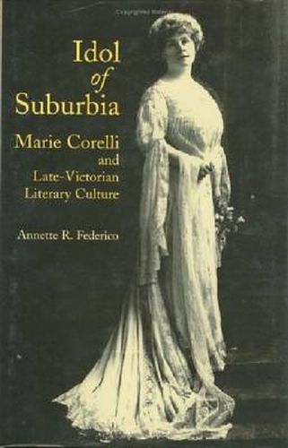 Cover image for Idol of Suburbia: Marie Corelli and Late-Victorian Literary Culture