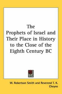 Cover image for The Prophets of Israel and Their Place in History to the Close of the Eighth Century BC