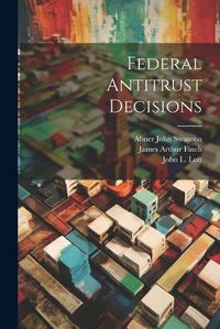 Cover image for Federal Antitrust Decisions