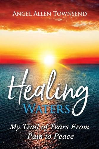 Cover image for Healing Waters: My Trail of Tears from Pain to Peace