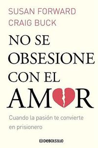 Cover image for No Se Obsesione Con el Amor: Cuando la Pasion Te Convierte en Prisionero