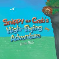 Cover image for Snippy The Crab's High-Flying Adventure