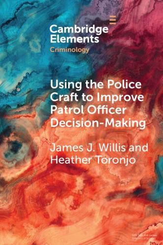 Cover image for Using the Police Craft to Improve Patrol Officer Decision-Making