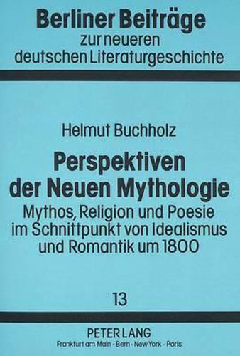 Cover image for Perspektiven Der Neuen Mythologie: Mythos, Religion Und Poesie Im Schnittpunkt Von Idealismus Und Romantik Um 1800