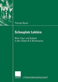 Cover image for Schauplatz Lekture: Blick, Figur Und Subjekt in Den Texten R. D. Brinkmanns