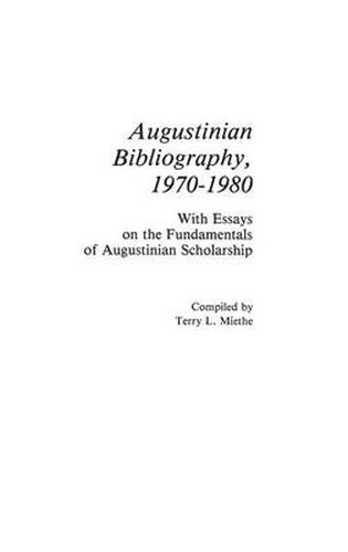 Cover image for Augustinian Bibliography, 1970-1980: With Essays on the Fundamentals of Augustinian Scholarship