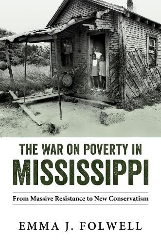 Cover image for The War on Poverty in Mississippi: From Massive Resistance to New Conservatism