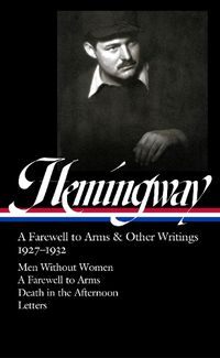 Cover image for Ernest Hemingway: A Farewell to Arms & Other Writings 1927-1932 (LOA #384)