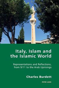 Cover image for Italy, Islam and the Islamic World: Representations and Reflections, from 9/11 to the Arab Uprisings