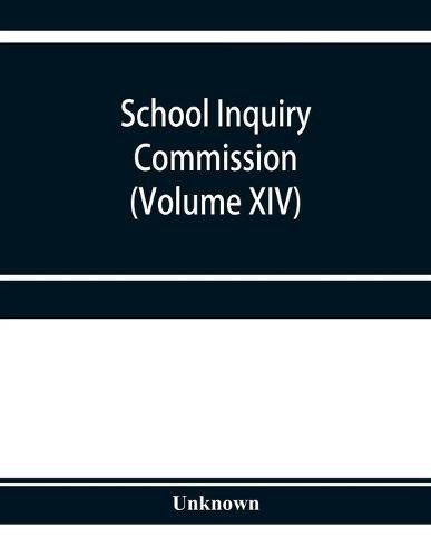 Cover image for School Inquiry Commission (Volume XIV) South-Western Division. Special Report of Assistant Commissioners, and Digests of Information Received