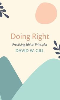 Cover image for Doing Right: Practicing Ethical Principles