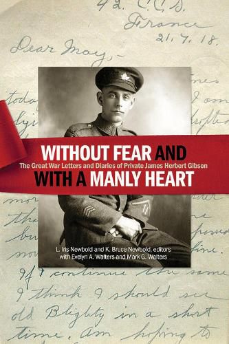 Cover image for Without fear and with a manly heart: The Great War Letters and Diaries of Private James Herbert Gibson