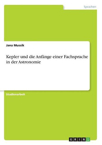 Kepler und die Anfaenge einer Fachsprache in der Astronomie