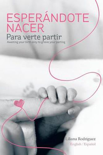 Cover image for Esperandote Nacer Para Verte Partir/Awaiting Your Birth Only to Grieve Your Parting