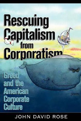 Cover image for Rescuing Capitalism from Corporatism: Greed and the American Corporate Culture