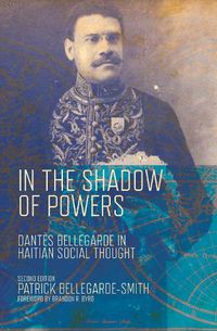 Cover image for In the Shadow of Powers: Dantes Bellegarde in Haitian Social Thought