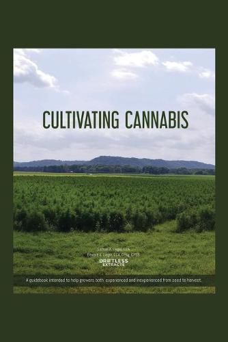 Cover image for Cultivating Cannabis: A guidebook intended to help growers both experienced and inexperienced from seed to harvest