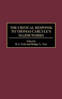 Cover image for The Critical Response to Thomas Carlyle's Major Works