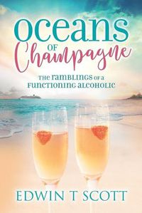 Cover image for Oceans of Champagne: The Ramblings of a Functioning Alcoholic