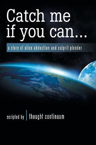 Cover image for Catch Me If You Can . . .: A Story of Alien Abduction and Culprit Plunder