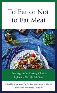 Cover image for To Eat or Not to Eat Meat: How Vegetarian Dietary Choices Influence Our Social Lives