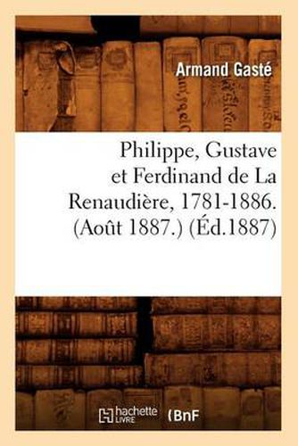 Philippe, Gustave Et Ferdinand de la Renaudiere, 1781-1886. (Aout 1887.) (Ed.1887)