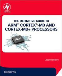 Cover image for The Definitive Guide to ARM (R) Cortex (R)-M0 and Cortex-M0+ Processors