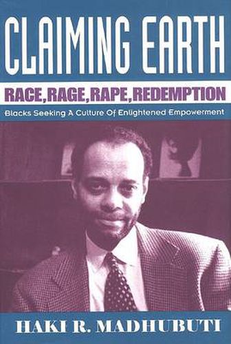 Claiming Earth: Race, Rage, Rape, Redemption Blacks Seeking a Culture of Enlightened Empowerment