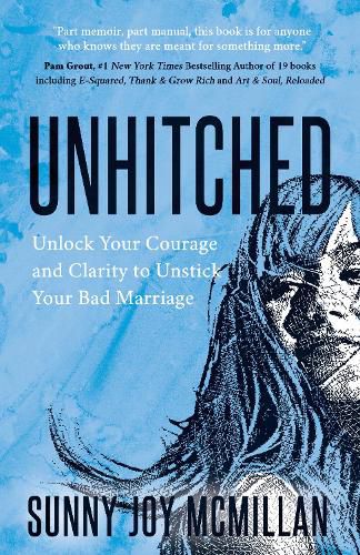 Cover image for Unhitched: Unlock Your Courage and Clarity to Unstick Your Bad Marriage
