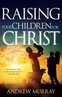 Cover image for Raising Your Children for Christ