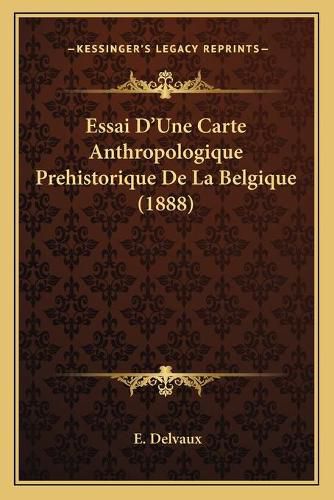 Cover image for Essai D'Une Carte Anthropologique Prehistorique de La Belgique (1888)
