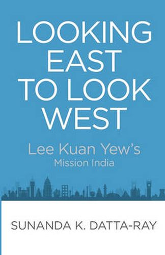 Cover image for Looking East to Look West: Lee Kuan Yew's Mission India