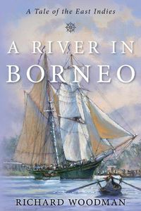 Cover image for A River in Borneo: A Tale of the East Indies