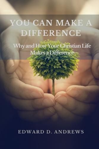 Cover image for You Can Make a Difference: Why and How Your Christian Life Makes a Difference