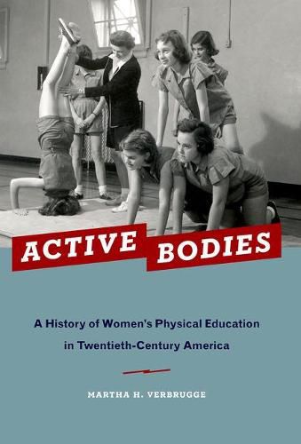 Cover image for Active Bodies: A History of Women's Physical Education in Twentieth-Century America