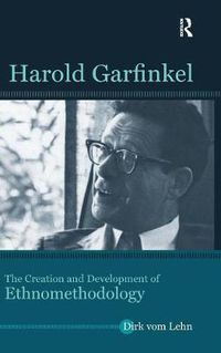 Cover image for Harold Garfinkel: The Creation and Development of Ethnomethodology