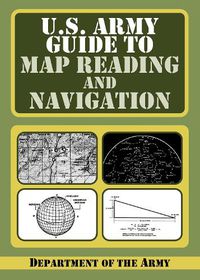 Cover image for U.S. Army Guide to Map Reading and Navigation