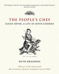 Cover image for The People's Chef: Alexis Soyer, a Life in 7 Courses