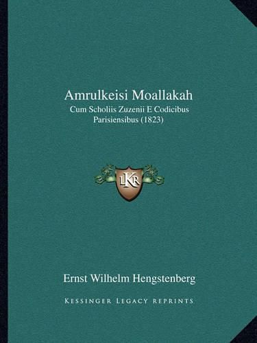 Amrulkeisi Moallakah: Cum Scholiis Zuzenii E Codicibus Parisiensibus (1823)