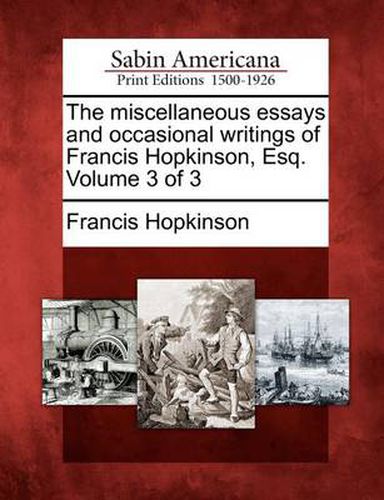 Cover image for The Miscellaneous Essays and Occasional Writings of Francis Hopkinson, Esq. Volume 3 of 3