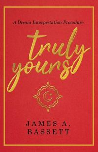 Cover image for Truly Yours: A Dream Interpretation Procedure