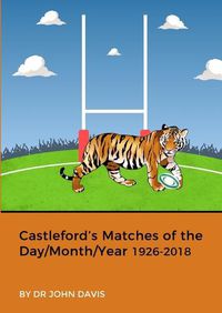 Cover image for Castleford's Matches of the Day/Month/Year 1926-2018