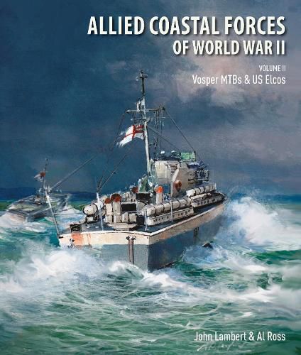 Allied Coastal Forces of World War II: Volume II: Vosper MTBs and US Elcos