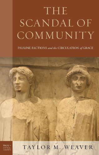 Cover image for The Scandal of Community: Pauline Factions and the Circulation of Grace