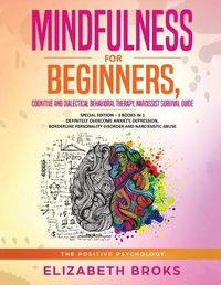 Cover image for Mindfulness for beginners, Cognitive and Dialectical Behavioral Therapy, Narcissist Survival Guide: Special Edition - 3 Books in 1 Definitely Overcome Anxiety, Depression, Borderline Personality Disorder and Narcissistic abuse